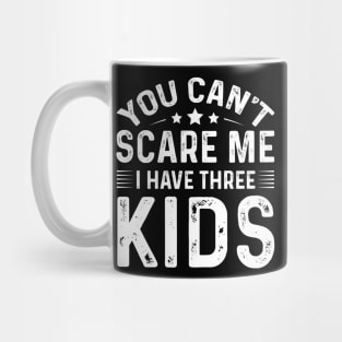 You Can't Scare Me I Have Three Kids Mug